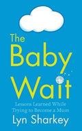 The Baby Wait: Lessons Learned While Trying to Become a Mum