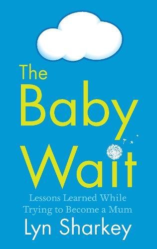 The Baby Wait: Lessons Learned While Trying to Become a Mum